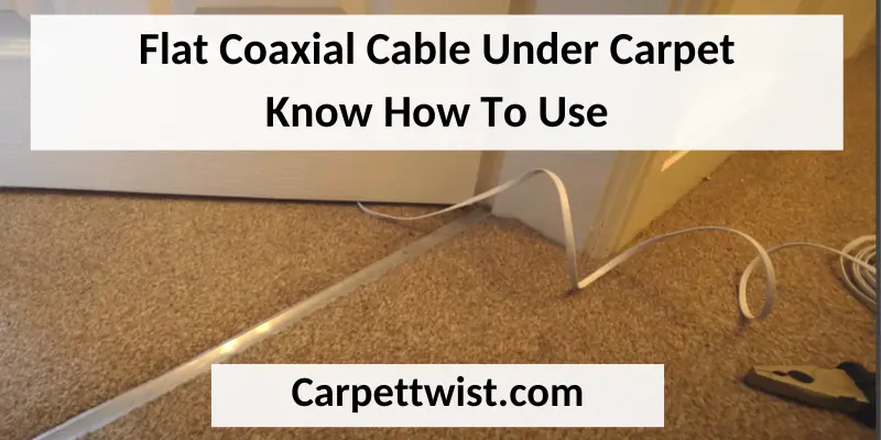 Flat Coaxial Cable Under Carpet