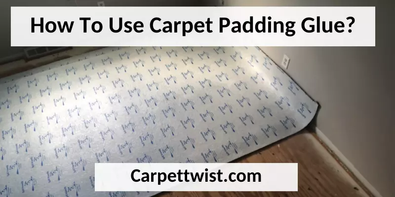 How To Use Carpet Padding Glue